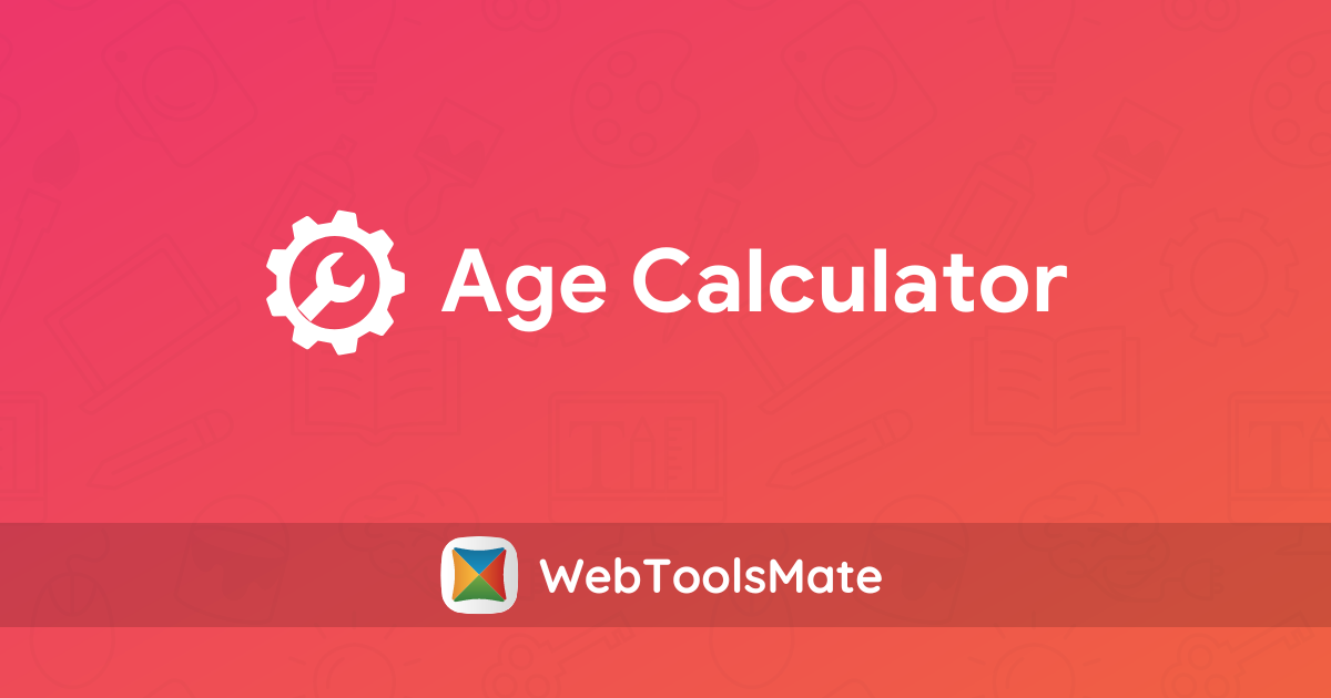 Age Calculator - WebToolsMate