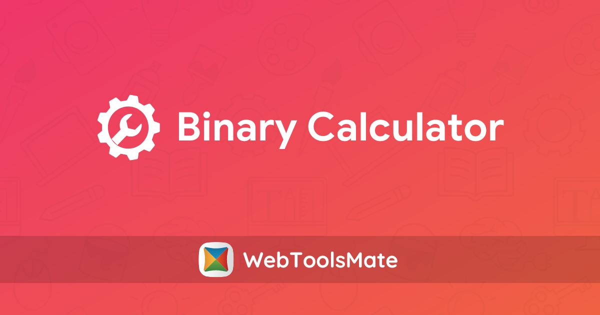 Binary Calculator - WebToolsMate