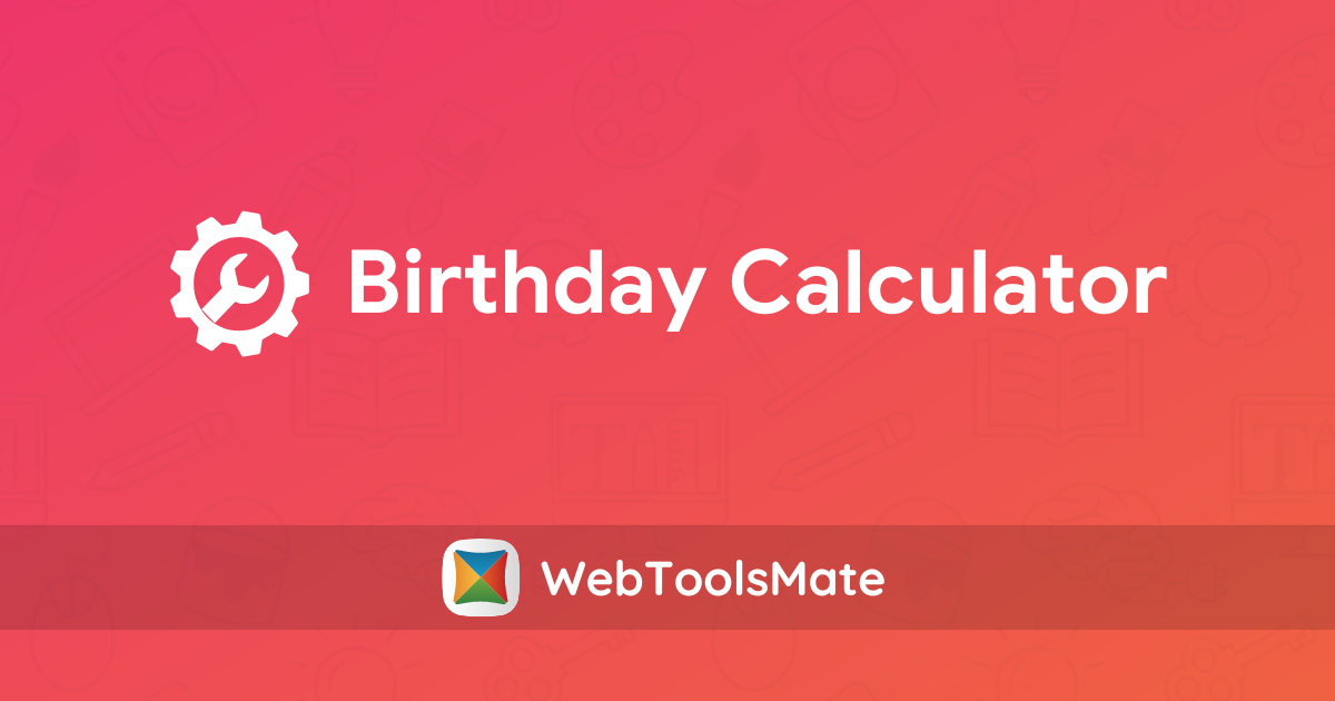 Birthday Calculator - Date of Birth Calculator
