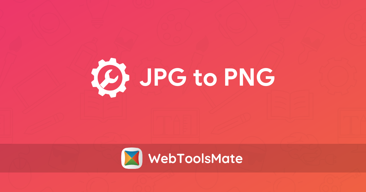 JPG To PNG - JPG Convert To PNG | WebToolsMate